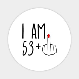 I Am 53 Plus 1 Middle Finger For A 54th Birthday Magnet